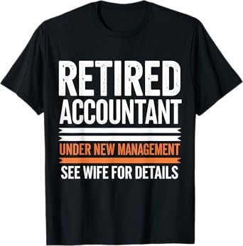 Retired Accountant Under New Management See Wife For Details T-Shirt