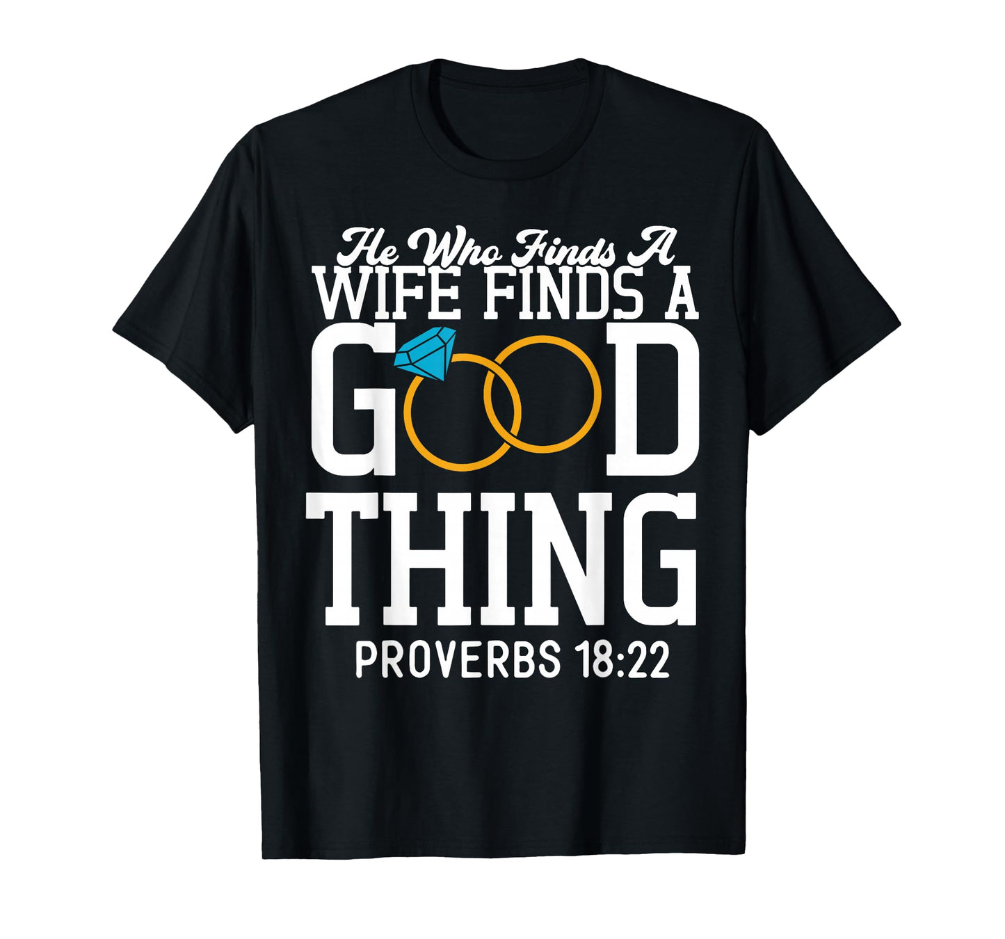 He Who Finds A Wife Finds A Good Thing T-Shirt