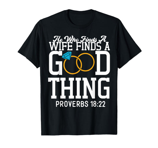 He Who Finds A Wife Finds A Good Thing T-Shirt