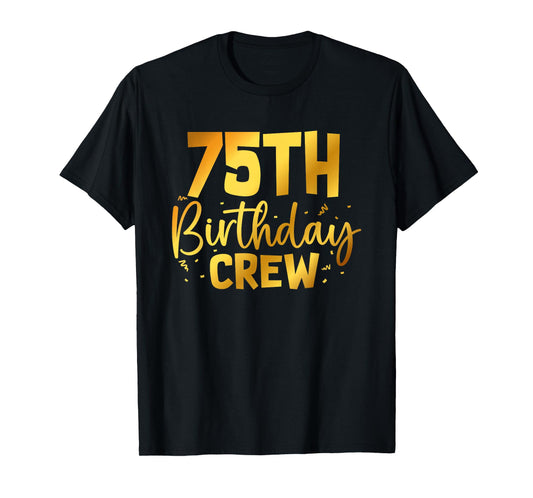 75th Birthday Crew Funny 75 Years Old Birthday Family Party T-Shirt