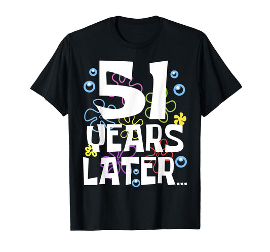 51 YEARS LATER 51 year Old Birthday Gifts Men Women Funny T-Shirt