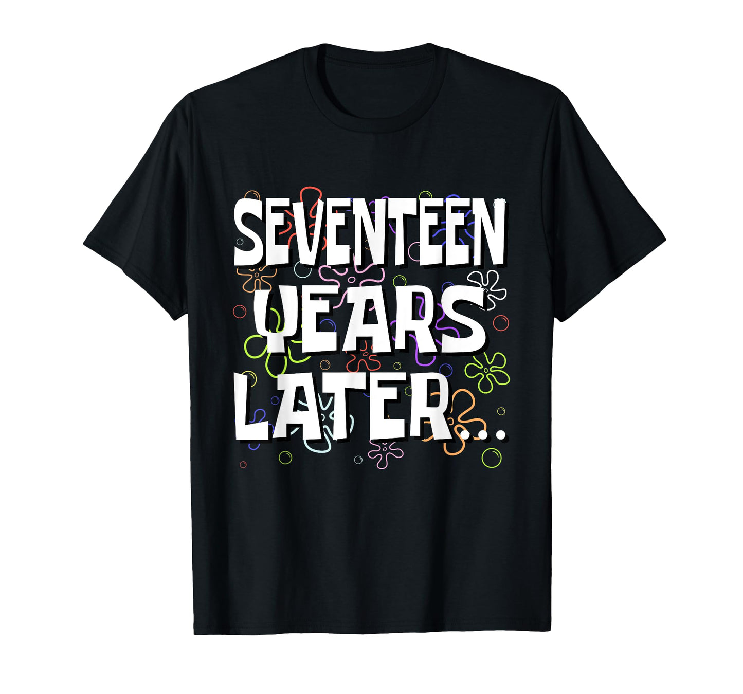 Seventeen Years Later Funny Meme 17 Year Old 17th Birthday T-Shirt