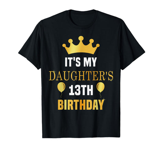 Its My Daughter's 13th Birthday 13 Years Old Golden Bday T-Shirt