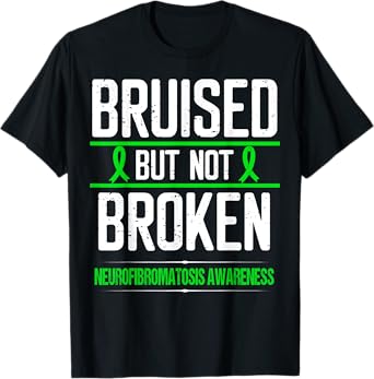Neurofibromatosis Awareness Green Ribbon Bruised not Broken T-Shirt