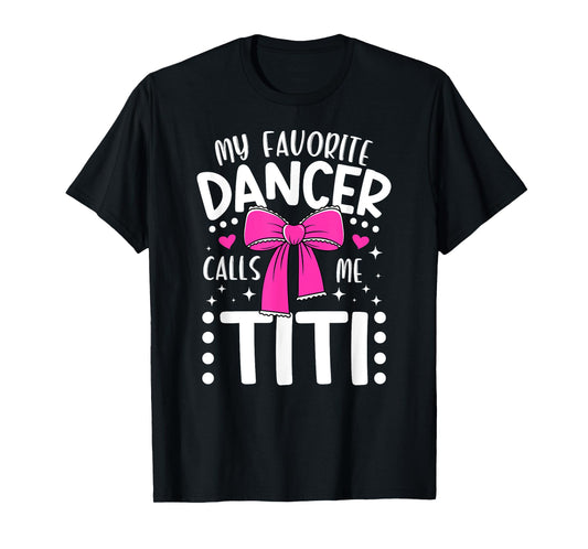 My Favorite Dancer Titi Dance Titi Dancing Titi Aunt T-Shirt