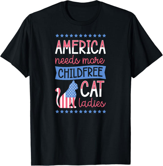 America Needs More Childfree Cat Ladies Childless T-Shirt