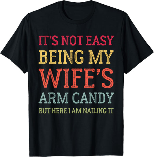 It's Not Easy Being My Wife's Arm Candy Retro Funny Husband T-Shirt