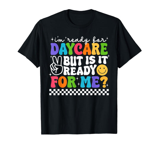 Back To School I'm Ready For Daycare Is It Ready For Me T-Shirt