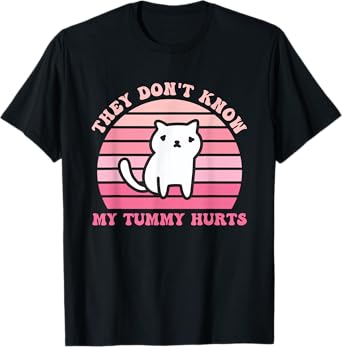 They Don't Know My Tummy Hurts Design T-Shirt