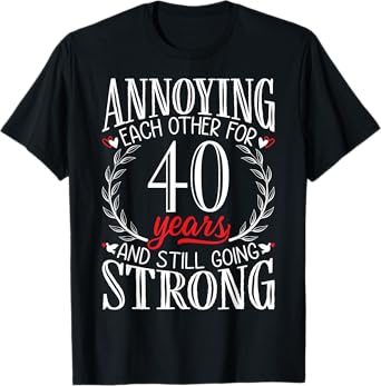 Annoying Each Other for 40 Years - 40th Wedding Anniversary T-Shirt