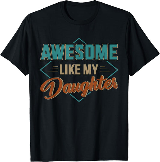 Awesome like my daughter for dad on father's day T-Shirt