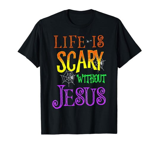 Life Is Scary Without Jesus T-Shirt