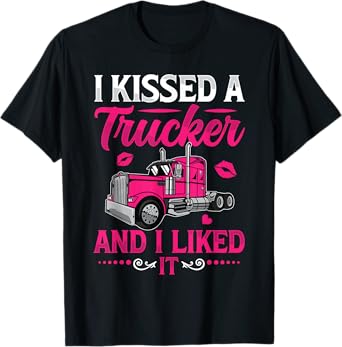 I Kissed A Trucker Funny Truck Driver Wife Girlfriend Women T-Shirt
