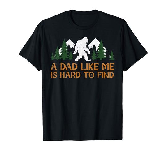 Dad Like Me Hard To Find Bigfoot Fathers Day Sasquatch Papa T-Shirt