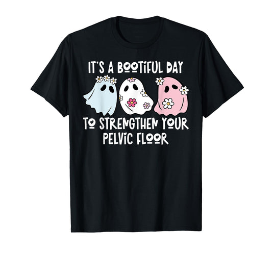 Its A Bootiful Day to Strengthen Your Pelvic Floor Halloween T-Shirt
