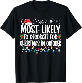 Most Likely To Decorate For Christmas In October Family Xmas T-Shirt