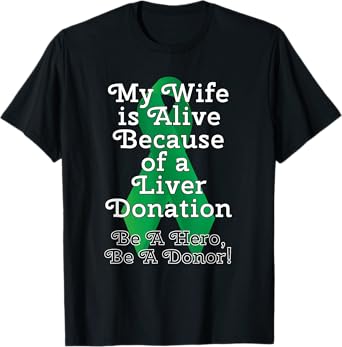 My Wife is Alive Because of a Liver Transplant T-Shirt