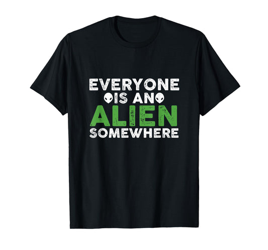 Funny Everyone Is An Alien Somewhere T-Shirt