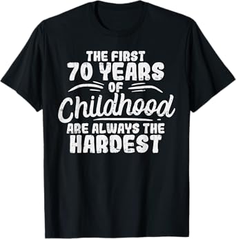 The First 70 Years Of Childhood Shirt 70th Birthday Gift T-Shirt