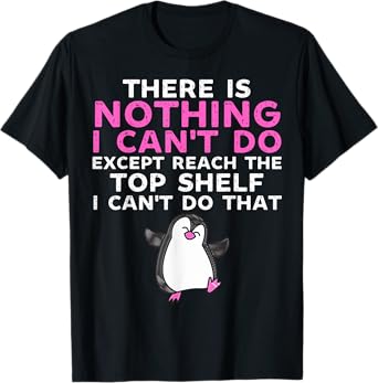 There Is Nothing I Cant Do Except Reach The Top Shelf Funny T-Shirt