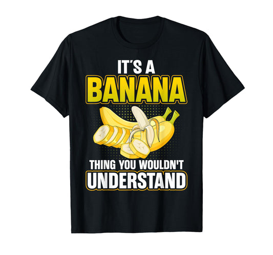 It's a Banan Thing You Wouldn't Understand - Banana Lover T-Shirt
