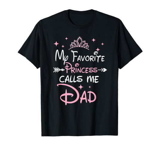 My Favorite Princess Calls Me Dad Birthday For Dad Daughter T-Shirt