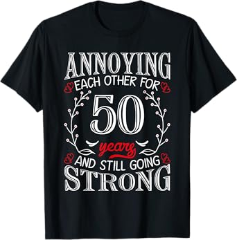 Annoying Each Other For 50 Years 50th Wedding Anniversary T-Shirt
