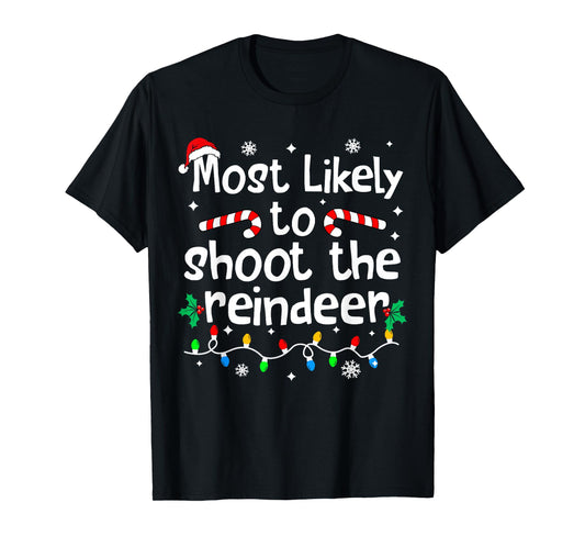 Most Likely to Shoot The Reindeer Christmas Matching Family T-Shirt