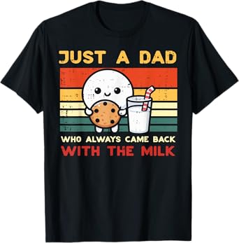 Just Dad Who Came Back Milk Cookie Retro Fathers Day Papa T-Shirt