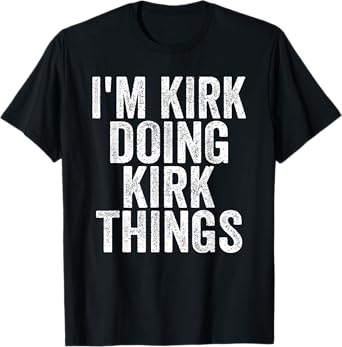 I'm Kirk Doing Kirk Things Funny Saying Christmas Gifts Idea T-Shirt