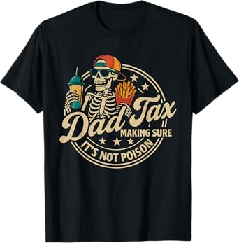 Dad Tax Making Sure It's Not Poison Funny Fathers Day Daddy T-Shirt