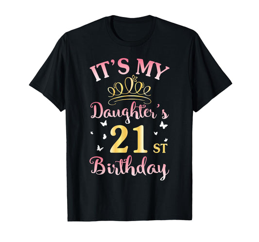 It's My Daughter's 21st Birthday Happy To Her Mommy Daddy T-Shirt