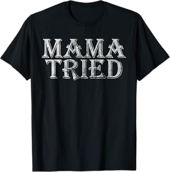 Mama Tried Country Music Lyrics Redneck Graphic Retro T-Shirt