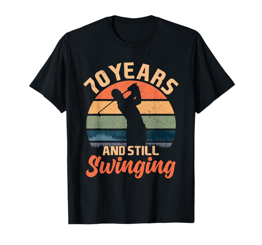 70 Years And Still Swinging Golf 70 Birthday Gifts 70th BDay T-Shirt
