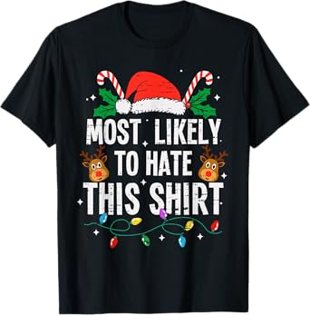 Most Likely To Hate This Shirt Christmas Funny Xmas T-Shirt