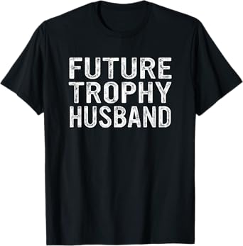 Future Trophy Husband Funny Groom Husband To Be T-Shirt