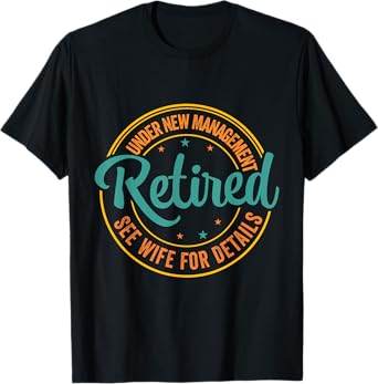 Retired Under New Management See Wife Retirement T-Shirt