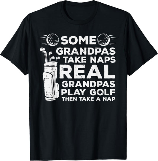 Some Grandpas Take Naps Real Play Golf Funny Golfer Papa Men T-Shirt