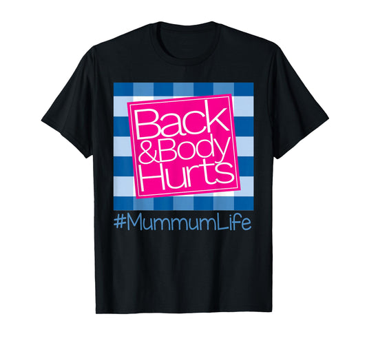 Back And Body Hurts Mummum Life T-Shirt