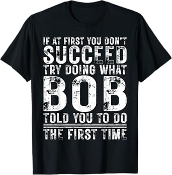 Funny Bob If At First You Don't Succeed Birthday Bob T-Shirt