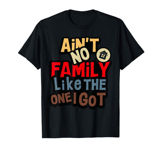 Ain't No Family Like The One I Got Funny Family Reunion 2026 T-Shirt