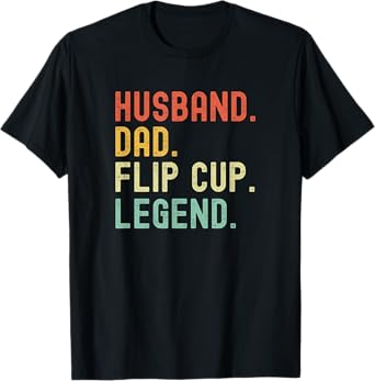 Husband Dad Flip Cup Legend Funny Flip Cup Player T-Shirt
