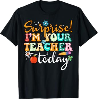 Surprise I'm Your Teacher Today Women Substitute Teacher T-Shirt