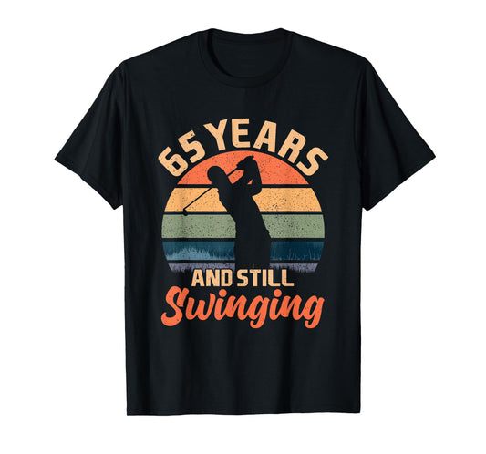 65 Years And Still Swinging Golf 65 Birthday Gifts 65th BDay T-Shirt