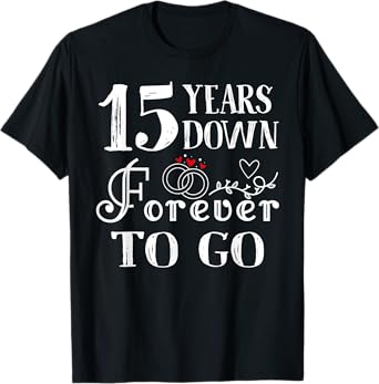15 Years Down Forever to Go Couple 15th Wedding Anniversary T-Shirt