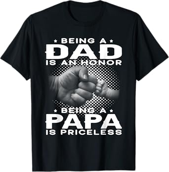 Being a DAD is an HONOR Being a PAPA is PRICELESS Grandpa T-Shirt