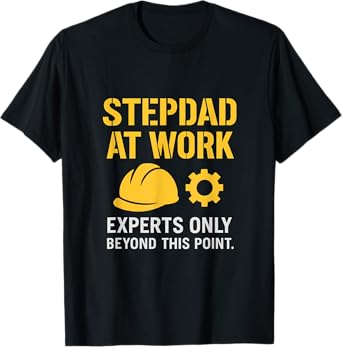 Stepdad At Work Experts Only Hard Hat Gear Stencil T-Shirt