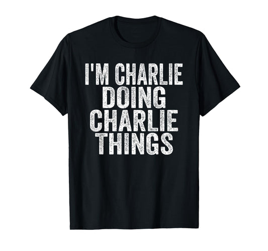 Sarcastic Birthday First Name Text Fun Joke Store I'm Charlie Doing Charlie Things Funny Saying Christmas Idea Unisex-Adults & Kids T-Shirt