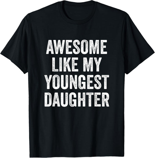 Awesome Like My Youngest Daughter Mother's Day Father's Day T-Shirt