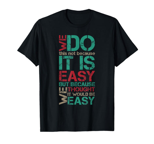 Funny Vintage Sarcastic We Do This Not Because It is Easy T-Shirt